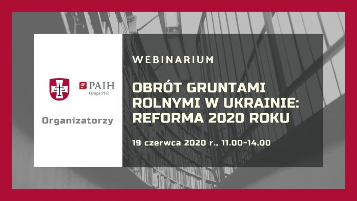  Webinarium „OBRÓT GRUNTAMI ROLNYMI W UKRAINIE: REFORMA 2020 ROKU”