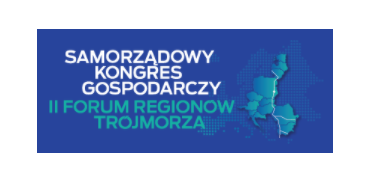 Samorządowy Kongres Gospodarczy  II Forum Regionów Trójmorza - nowy termin 29-30 czerwca 2021 r.