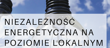 Konferencja „Niezależność energetyczna na poziomie lokalnym”