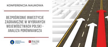 Konferencja naukowa: Bezpośrednie inwestycje zagraniczne w wybranych województwach Polski - analiza porównawcza