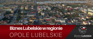 Opole Lubelskie - 5 powodów. Biznes Lubelskie w regionie