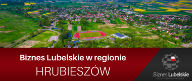 Hrubieszów - wizytówka samorządu. Biznes Lubelskie w regionie
