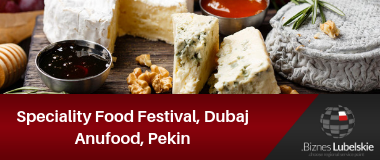 Targi Anufood w Pekinie oraz Speciality Food Festival w Dubaju 